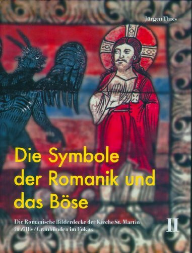 Die Symbole der Romanik und das Böse: Die romanische Bilderdecke der Kirche St. Martin in Zillis /Graubünden im Fokus