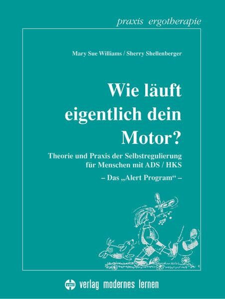 Wie läuft eigentlich dein Motor?: Theorie und Praxis der Selbstregulierung für Menschen mit ADS /HKS - Das "Alert-Program" (Praxis Ergotherapie)
