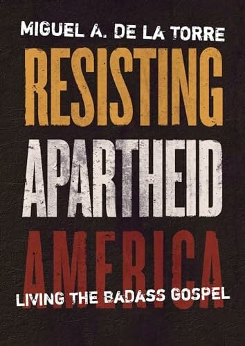 Resisting Apartheid America: Living the Badass Gospel Resisting Apartheid America: Living the Badass Gospel