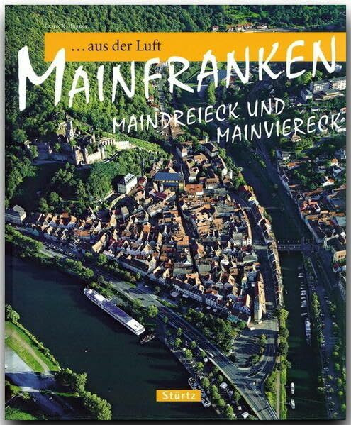 Reise durch Mainfranken aus der Luft: Ein Bildband mit über 120 Bildern auf 128 Seiten - STÜRTZ Verlag