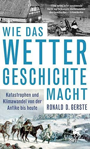 Wie das Wetter Geschichte macht: Katastrophen und Klimawandel von der Antike bis heute