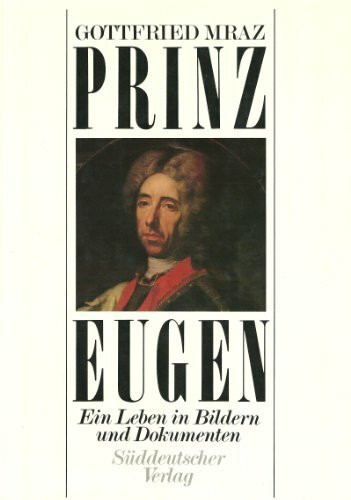Prinz Eugen. Ein Leben in Bildern und Dokumenten