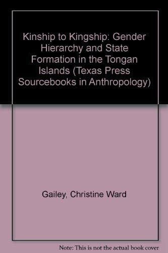 Kinship to Kingship: Gender Hierarchy and State Formation in the Tongan Islands (Texas Press Sourcebooks in Anthropology, Band 14)