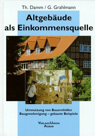 Altgebäude als Einkommensquelle: Umnutzung von Bauernhöfen - Baugenehmigung - gebaute Beispiele