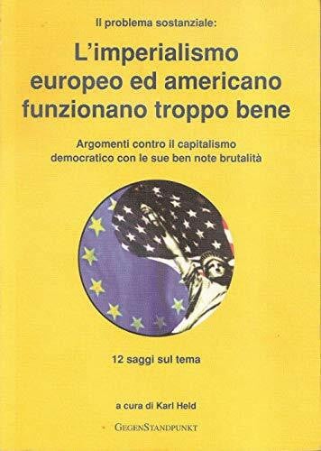 L`imperialismo europeo ed americano funzionano troppo bene: Argomenti contro il capitalismo democratico con le sue note brutalita