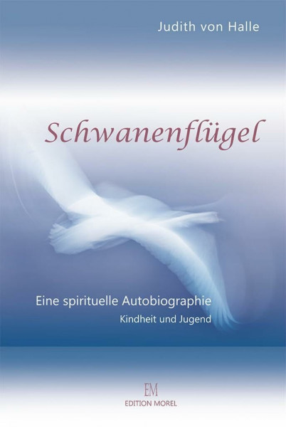 Schwanenflügel: Eine spirituelle Autobiographie. Teil I Kindheit und Jugend