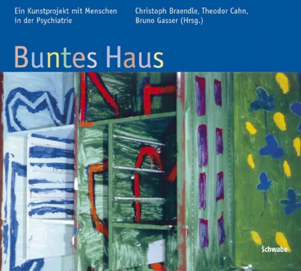 Buntes Haus: Ein Kunstprojekt mit Menschen in der Psychiatrie: Ein Kunstpojekt mit Menschen in der Psychiatrie