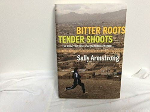 Bitter Roots, Tender Shoots: The Uncertain Fate of Afghanistan's Women