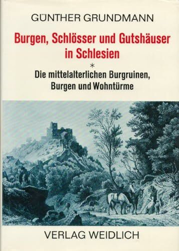 Burgen, Schlösser und Gutshäuser in Schlesien. Band 1 : Die mittelalterlichen Burgruinen, Burgen und Wohntürme.