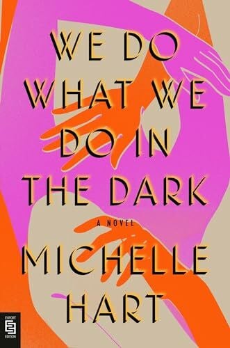 We Do What We Do in the Dark: A Novel