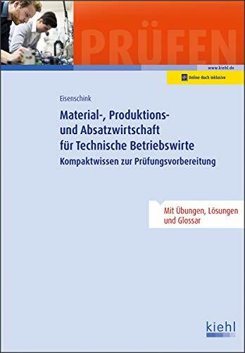 Material-, Produktions- und Absatzwirtschaft für Technische Betriebswirte: Kompaktwissen zur Prüfungsvorbereitung Material-, Produktions- und Absatzwirtschaft für Technische Betriebswirte: Kompaktwissen zur Prüfungsvorbereitung