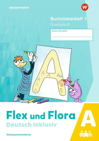 Flex und Flora - Deutsch inklusiv Ausgabe 2021: Buchstabenheft 1 inklusiv A (Grundschrift)