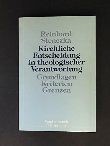 Kirchliche Entscheidung in theologischer Verantwortung: Grundlagen – Kriterien – Grenzen