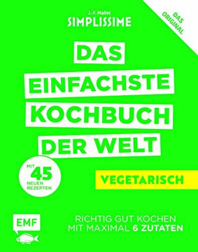 Simplissime – Das einfachste Kochbuch der Welt: Vegetarisch: Richtig gut kochen mit maximal 6 Zutaten