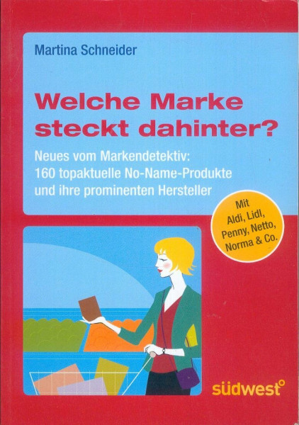 Welche Marke steckt dahinter? Neues vom Markendetektiv: 160 topaktuelle No-Name-Produkte und ihre prominenten Hersteller