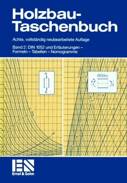 Holzbau-Taschenbuch, Bd.2, DIN 1052 und Erläuterungen: DIN 1052 und Erläuterungen - Formeln - Tabellen - Nomogramme