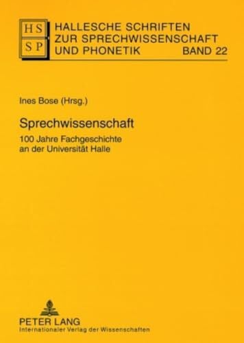 Sprechwissenschaft: 100 Jahre Fachgeschichte an der Universität Halle (Hallesche Schriften zur Sprechwissenschaft und Phonetik, Band 22)