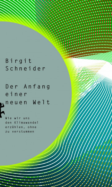 Der Anfang einer neuen Welt: Wie wir uns den Klimawandel erzählen, ohne zu verstummen