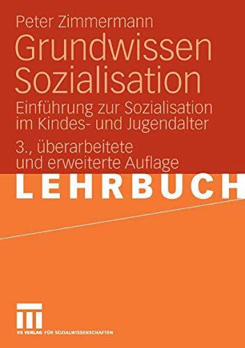 Grundwissen Sozialisation: Einführung zur Sozialisation im Kindes- und Jugendalter (Universitätstaschenbücher)