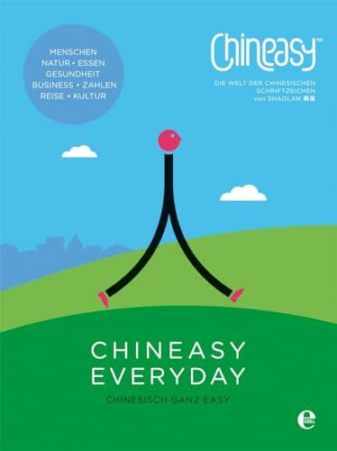 Chineasy Everyday - Die Welt der chinesischen Schriftzeichen: Chinesisch ganz easy