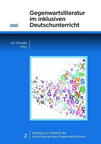 Gegenwartsliteratur im inklusiven Deutschunterricht (Beiträge zur Didaktik der deutschsprachigen Gegenwartsliteratur)