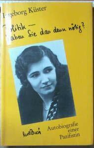 Politik, haben Sie das denn nötig?: Autobiografie e. Pazifistin