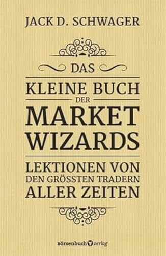 Das kleine Buch der Market Wizards: Lektionen von den größten Tradern aller Zeiten