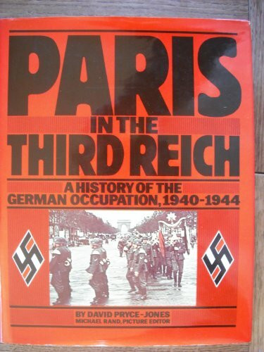 Paris in the Third Reich: A History of the German Occupation, 1940-1944