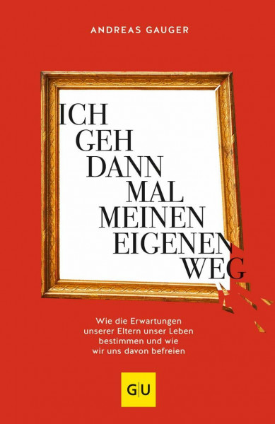 Ich geh dann mal meinen eigenen Weg: Wie die Erwartungen unserer Eltern unser Leben bestimmen und wie wir uns davon befreien (Lebenshilfe Emotionale Selbstheilung)