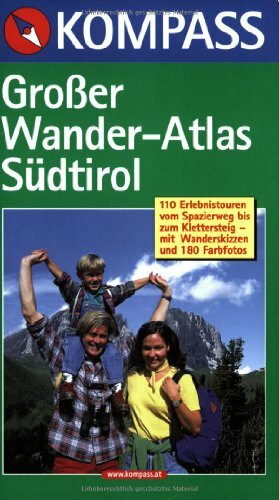 Großer Wanderatlas Südtirol: 110 Erlebnistouren vom Spazierweg bis zum Klettersteig (KOMPASS Großes Wanderbuch)