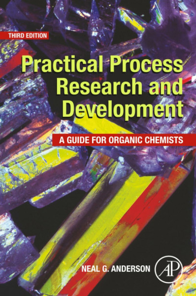 Practical Process Research and Development: A Guide for Organic Chemists