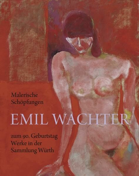 Malerische Schöpfungen: Emil Wachter zum 90. Geburtstag Werke in der Sammlung Würth