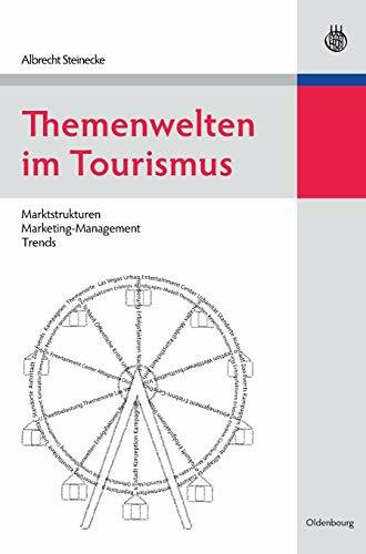 Themenwelten im Tourismus: Marktstrukturen - Marketing-Management - Trends