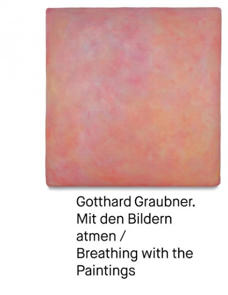 Gotthard Graubner. Mit den Bildern atmen / Breathing with the Paintings