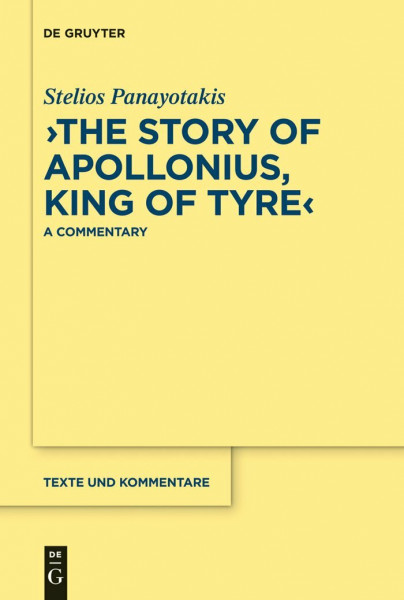 "The Story of Apollonius, King of Tyre": A Commentary (Texte und Kommentare, 38)