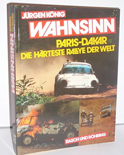 Wahnsinn Paris - Dakar. Die härteste Rallye der Welt