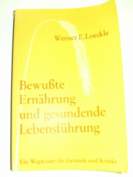 Bewußte Ernährung und gesundende Lebensführung Ein Wagweiser für Gesunde und Kranke