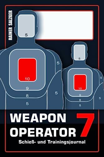 Weapon Operator 7: Schieß- & Trainingsjournal, Leistung im Blick behalten, Pläne, Ziele, Zeit und Training organisieren, für Sport und Beruf