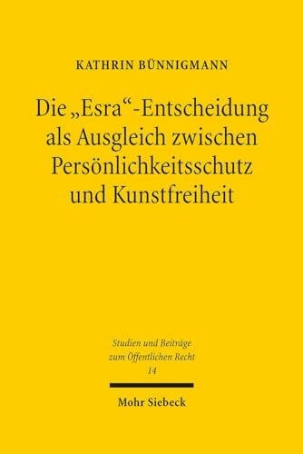 Die "Esra"-Entscheidung als Ausgleich zwischen Persönlichkeitsschutz und Kunstfreiheit: Rechtsprechung im Labyrinth der Literatur (Studien und Beiträge zum Öffentlichen Recht, Band 14)