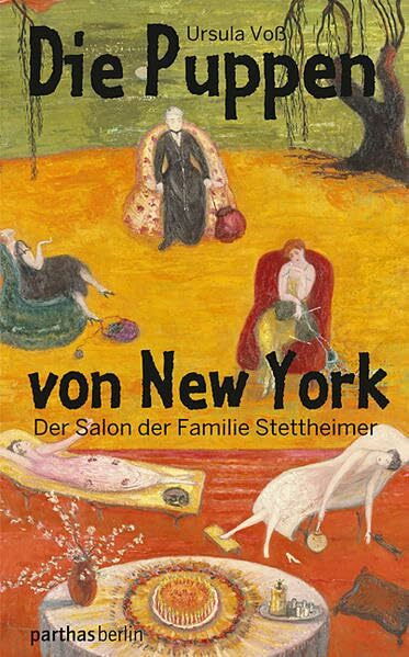 Die Puppen von New York: Der Salon der Familie Stettheimer