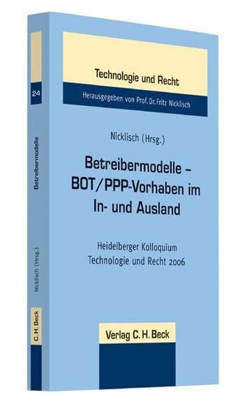 Betreibermodelle - BOT/PPP-Vorhaben im In- und Ausland: Grundlagen, Betrieb und Beendigung, Erfahrungen im Ausland, Einzelobjekte (Schriftenreihe Technologie und Recht, Band 25)