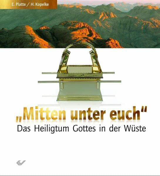 Mitten unter euch: Das Heiligtum Gottes in der Wüste