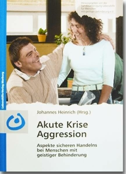 Akute Krise Aggression: Aspekte sicheren Handelns bei Menschen mit geistiger Behinderung