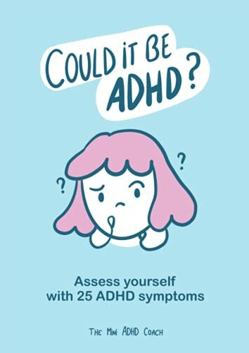 Could it be ADHD? - ADHD Self Assessment Workbook - The Mini ADHD Coach - 25 Officials and Unofficial Illustrated ADHD Symptoms