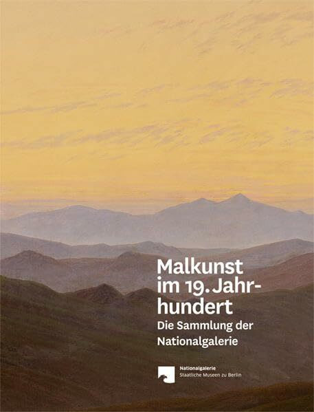 Malkunst im 19. Jahrhundert: Die Sammlung der Nationalgalerie