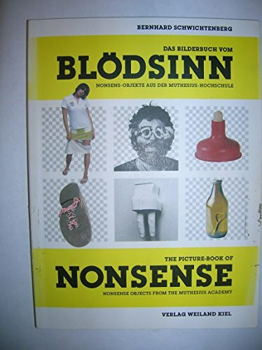 Das Bilderbuch vom Blödsinn: Nonsense-Objekte aus der Muthesius-Hochschule: Nonsens-Objekte aus der Muthesius-Hochschule. Dtsch.-Engl.