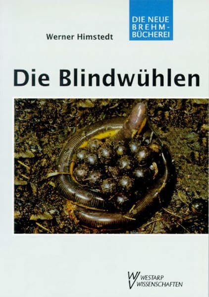 Die Blindwühlen: Gymnophiona (Die Neue Brehm-Bücherei: Zoologische, botanische und paläontologische Monografien)