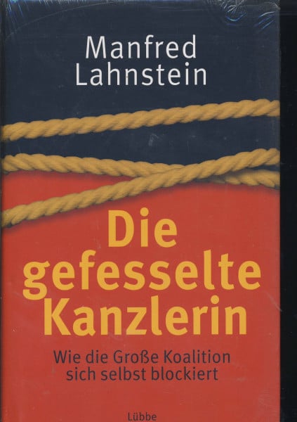 Die gefesselte Kanzlerin: Wie die Große Koalition sich selbst blockiert (Lübbe Politik /Zeitgeschichte)