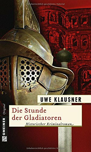 Gmeiner-Verlag Die Stunde Der Gladiatoren, Historischer Kriminalroman (Aurelius Varro)