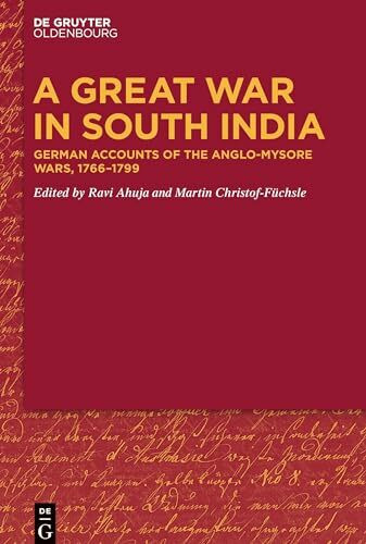 A Great War in South India: German Accounts of the Anglo-Mysore Wars, 1766-1799